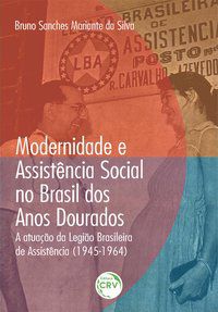 MODERNIDADE E ASSISTÊNCIA SOCIAL NO BRASIL DOS ANOS DOURADOS: - SILVA, BRUNO SANCHES MARIANTE DA