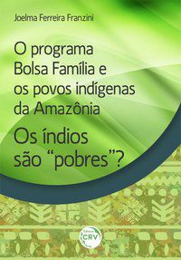 O PROGRAMA BOLSA FAMÍLIA E OS POVOS INDÍGENAS DA AMAZÔNIA: - FRANZINI, JOELMA FERREIRA