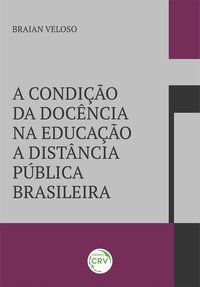 A CONDIÇÃO DA DOCÊNCIA NA EDUCAÇÃO A DISTÂNCIA PÚBLICA BRASILEIRA - VELOSO, BRAIAN
