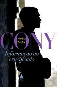 INFORMAÇÃO AO CRUCIFICADO - CONY, CARLOS HEITOR