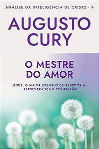 O MESTRE DO AMOR: ANA´LISE DA INTELIGE^NCIA DE CRISTO – LIVRO 4 - CURY, AUGUSTO