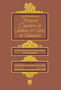 UMA HISTÓRIA DE NOTÁVEIS CAÇADORES DE SOMBRAS E SERES DO SUBMUNDO - CLARE, CASSANDRA