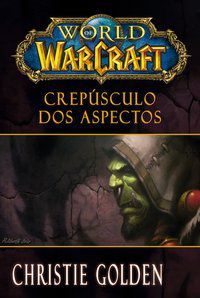 WORLD OF WARCRAFT: CREPÚSCULO DOS ASPECTOS - GOLDEN, CHRISTIE