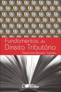 FUNDAMENTOS DE DIREITO TRIBUTÁRIO - 4ª EDIÇÃO DE 2012 - TAVARES, ALEXANDRE MACEDO