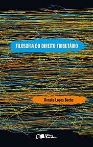 FILOSOFIA DO DIREITO TRIBUTÁRIO - 1ª EDIÇÃO DE 2012 - BECHO, RENATO LOPES