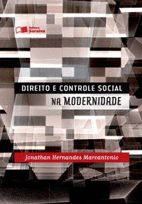 DIREITO E CONTROLE SOCIAL NA MODERNIDADE - 1ª EDIÇÃO DE 2012 - MARCANTONIO, JONATHAN HERNANDES