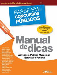 MANUAL DE DICAS: ADVOCACIA PÚBLICA MUNICIPAL, ESTADUAL E FEDERAL - 1ª EDIÇÃO DE 2013 - ROCHA, MARCELO HUGO DA