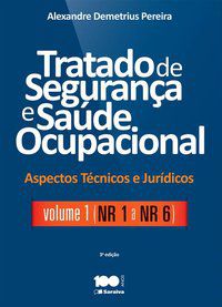 TRATADO DE SEGURANÇA E SAÚDE OCUPACIONAL: ASPECTOS TÉCNICOS E JURÍDICOS - VOLUME 1 - NR - 1 A NR - 6 - PEREIRA, ALEXANDRE DEMETRIUS