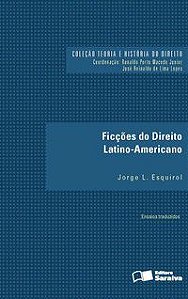 FICÇÕES DO DIREITO LATINO-AMERICANO - 1ª EDIÇÃO DE 2016 - ESQUIROL, JORGE L.