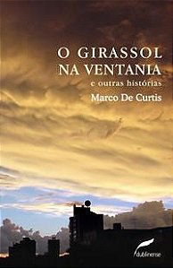 O GIRASSOL NA VENTANIA - CURTIS, MARCO DE