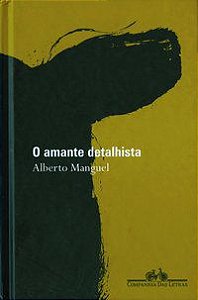 O AMANTE DETALHISTA - MANGUEL, ALBERTO