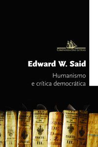 HUMANISMO E CRÍTICA DEMOCRÁTICA - SAID, EDWARD W.