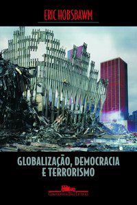 GLOBALIZAÇÃO, DEMOCRACIA E TERRORISMO - HOBSBAWM, ERIC