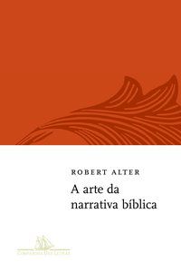 A ARTE DA NARRATIVA BÍBLICA - AUTOR(A): ALTER, ROBERT