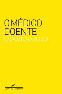 O MÉDICO DOENTE - VARELLA, DRAUZIO