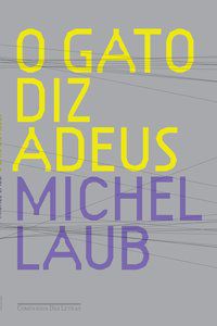 O GATO DIZ ADEUS - LAUB, MICHEL