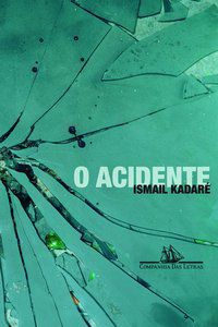 O ACIDENTE - KADARÉ, ISMAIL