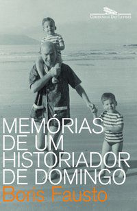MEMÓRIAS DE UM HISTORIADOR DE DOMINGO - FAUSTO, BORIS