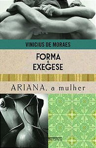 FORMA E EXEGESE E ARIANA, A MULHER - MORAES, VINICIUS DE
