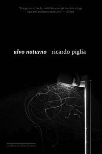 ALVO NOTURNO - AUTOR(A): PIGLIA, RICARDO