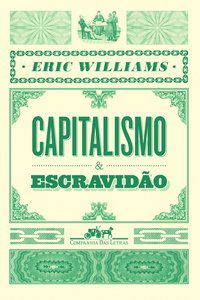 CAPITALISMO E ESCRAVIDÃO - WILLIAMS, ERIC
