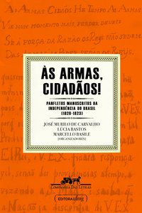 ÀS ARMAS, CIDADÃOS! - JOSÉ MURILO DE CARVALHO (ORG.)