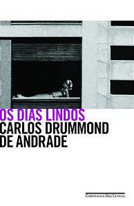OS DIAS LINDOS - ANDRADE, CARLOS DRUMMOND DE