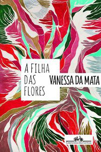 A FILHA DAS FLORES - MATA, VANESSA DA