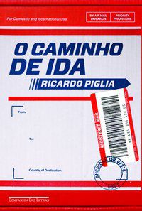 O CAMINHO DE IDA - AUTOR(A): PIGLIA, RICARDO