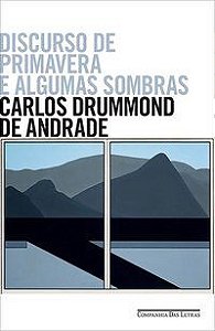 DISCURSO DE PRIMAVERA E ALGUMAS SOMBRAS - ANDRADE, CARLOS DRUMMOND DE