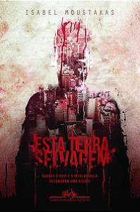 ESTA TERRA SELVAGEM - AUTOR(A): MOUSTAKAS, ISABEL