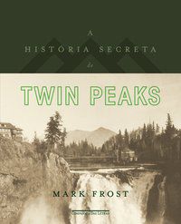 A HISTÓRIA SECRETA DE TWIN PEAKS - FROST, MARK