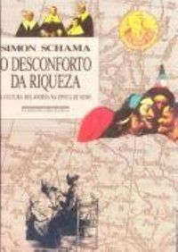 O DESCONFORTO DA RIQUEZA - SCHAMA, SIMON