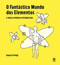 O FANTÁSTICO MUNDO DOS ELEMENTOS - TABELA PERIÓDICA PERSONIFICADA - YORIFUJI, BUNPEI