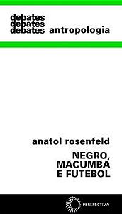 NEGRO, MACUMBA E FUTEBOL - ROSENFELD, ANATOL