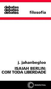 ISAIAH BERLIM: COM TODA LIBERDADE - JAHANBEGLOO, RAMIN