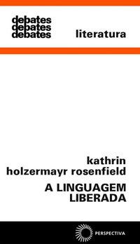 A LINGUAGEM LIBERADA - ROSENFIELD, KATHRIN HOLZERMAYR