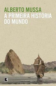 A PRIMEIRA HISTÓRIA DO MUNDO - MUSSA, ALBERTO