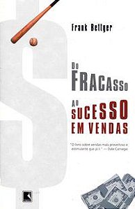 DO FRACASSO AO SUCESSO EM VENDAS - BETTGER, FRANK