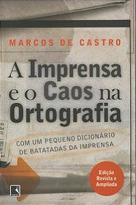 A IMPRENSA E O CAOS NA ORTOGRAFIA - CASTRO, MARCOS DE