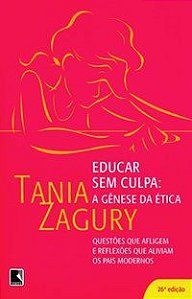 EDUCAR SEM CULPA: A GÊNESE DA ÉTICA - ZAGURY, TANIA