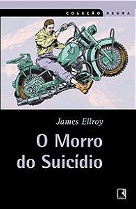 O MORRO DO SUICÍDIO (COLEÇÃO NEGRA) - AUTOR(A): ELLROY, JAMES