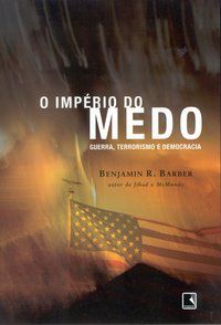 O IMPÉRIO DO MEDO - BARBER, BENJAMIN R.