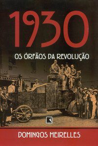 1930: OS ORFÃOS DA REVOLUÇÃO - MEIRELES, DOMINGOS