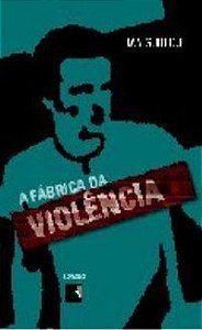 A FÁBRICA DA VIOLÊNCIA - GUILLOU, JAN