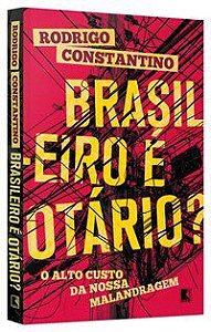 BRASILEIRO É OTÁRIO? - CONSTANTINO, RODRIGO