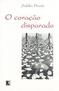 O CORAÇÃO DISPARADO - PRADO, ADÉLIA