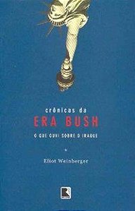 CRÔNICAS DA ERA BUSH - WEINBERGER, ELIOT