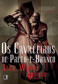 OS CAVALEIROS DE PRETO-E-BRANCO (VOL. 1 TRILOGIA DOS TEMPLÁRIOS) - VOL. 1 - WHYTE, JACK