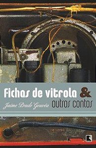 FICHAS DE VITROLA & OUTROS CONTOS - GOUVEA, JAIME PRADO